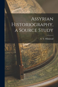 Assyrian Historiography, A Source Study Assyrian Historiography, A Source Study