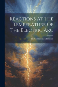 Reactions At The Temperature Of The Electric Arc Reactions At The Temperature Of The Electric Arc