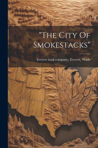 The City Of Smokestacks The City Of Smokestacks