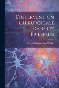 L'Intervention Chirurgicale Dans Les Épilepsies L'Intervention Chirurgicale Dans Les Épilepsies