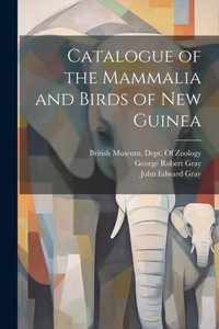 Catalogue Of The Mammalia And Birds Of New Guinea Catalogue Of The Mammalia And Birds Of New Guinea
