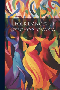 Folk Dances Of Czecho Slovakia Folk Dances Of Czecho Slovakia