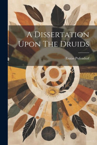 A Dissertation Upon The Druids