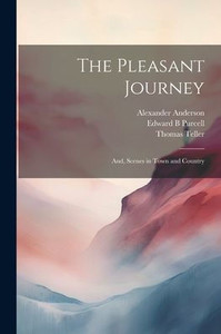 The Pleasant Journey; And, Scenes In Town And Country The Pleasant Journey; And, Scenes In Town And Country