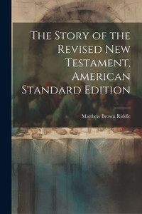 The Story Of The Revised New Testament, American Standard Edition