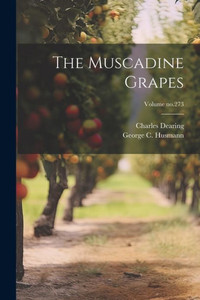 The Muscadine Grapes; Volume No.273 The Muscadine Grapes; Volume No.273