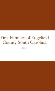First Families Of Edgefield County South Carolina Vol. 1 First Families Of Edgefield County South Carolina Vol. 1