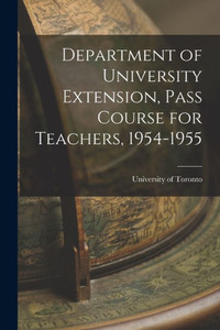Department Of University Extension, Pass Course For Teachers, 1954-1955 Department Of University Extension, Pass Course For Teachers, 1954-1955