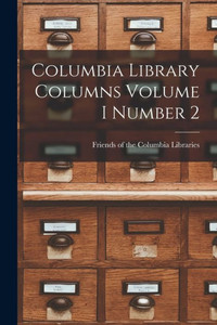 Columbia Library Columns Volume I Number 2 Columbia Library Columns Volume I Number 2