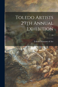 Toledo Artists 29Th Annual Exhibition; 29 Toledo Artists 29Th Annual Exhibition; 29