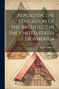Report On The Education Of The Architect In The United States Of America Report On The Education Of The Architect In The United States Of America
