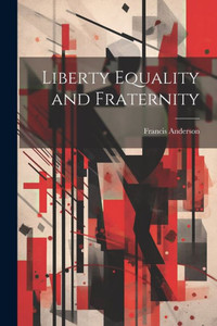 Liberty Equality And Fraternity Liberty Equality And Fraternity