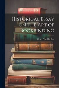 Historical Essay On The Art Of Bookbinding Historical Essay On The Art Of Bookbinding