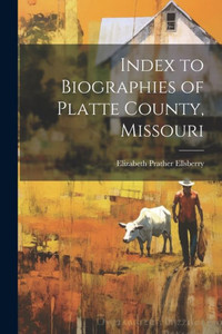 Index To Biographies Of Platte County, Missouri Index To Biographies Of Platte County, Missouri