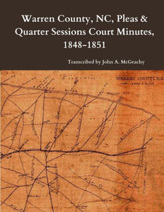 Warren County, Nc, Pleas & Quarter Sessions Court Minutes, 1848-1851 Warren County, Nc, Pleas & Quarter Sessions Court Minutes, 1848-1851