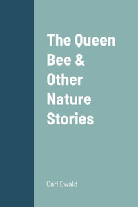 The Queen Bee & Other Nature Stories The Queen Bee & Other Nature Stories