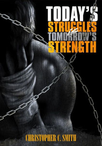 Today's Struggles Is Tomorrow's Strength Today's Struggles Is Tomorrow's Strength
