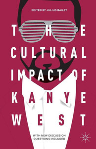 The Cultural Impact Of Kanye West The Cultural Impact Of Kanye West