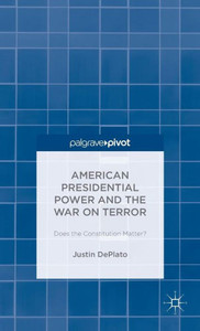 American Presidential Power And The War On Terror: Does The Constitution Matter? American Presidential Power And The War On Terror: Does The Constitution Matter?