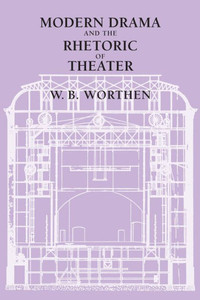 Modern Drama And The Rhetoric Of Theater Modern Drama And The Rhetoric Of Theater