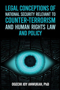 Legal Conceptions Of National Security Relevant To Counter-Terrorism And Human Rights Law And Policy Legal Conceptions Of National Security Relevant To Counter-Terrorism And Human Rights Law And Policy