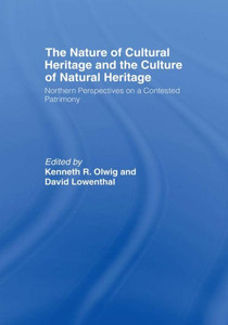 The Nature Of Cultural Heritage, And The Culture Of Natural Heritage The Nature Of Cultural Heritage, And The Culture Of Natural Heritage