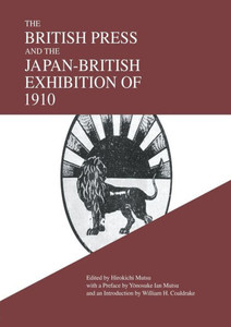 The British Press And The Japan-British Exhibition Of 1910 The British Press And The Japan-British Exhibition Of 1910