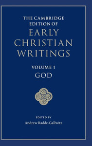 The Cambridge Edition Of Early Christian Writings: Volume 1, God The Cambridge Edition Of Early Christian Writings: Volume 1, God