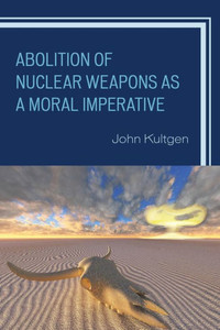Abolition Of Nuclear Weapons As A Moral Imperative Abolition Of Nuclear Weapons As A Moral Imperative