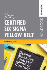 The Asq Certified Six Sigma Yellow Belt Handbook The Asq Certified Six Sigma Yellow Belt Handbook