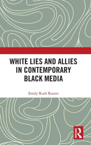 White Lies And Allies In Contemporary Black Media