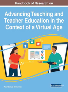 Handbook Of Research On Advancing Teaching And Teacher Education In The Context Of A Virtual Age