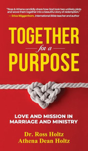 Together For A Purpose: Love And Mission In Marriage And Ministry Together For A Purpose: Love And Mission In Marriage And Ministry