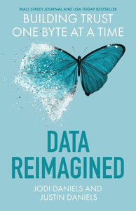Data Reimagined: Building Trust One Byte At A Time Data Reimagined: Building Trust One Byte At A Time