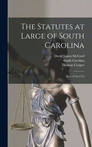 The Statutes At Large Of South Carolina: Acts, 1716-1752 The Statutes At Large Of South Carolina: Acts, 1716-1752