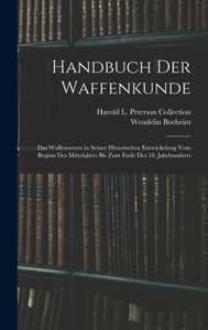 Handbuch Der Waffenkunde: Das Waffenwesen In Seiner Historischen Entwickelung Vom Beginn Des Mittelalters Bis Zum Ende Des 18. Jahrhunderts (German Edition)