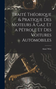 Traité Théorique & Pratique Des Moteurs À Gaz Et A Pétrole Et Des Voitures Automobiles (French Edition) Traité Théorique & Pratique Des Moteurs À Gaz Et A Pétrole Et Des Voitures Automobiles (French Edition)