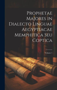 Prophetae Majores In Dialecto Linguae Aegyptiacae Memphitica Seu Coptica; Volume 1 (Coptic Edition)