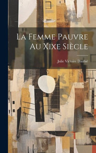 La Femme Pauvre Au Xixe Siècle (French Edition) La Femme Pauvre Au Xixe Siècle (French Edition)