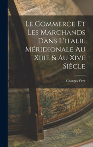 Le Commerce Et Les Marchands Dans L'Italie Méridionale Au Xiiie & Au Xive Siècle (French Edition)