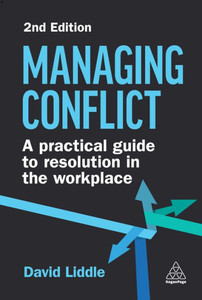 Managing Conflict: A Practical Guide To Resolution In The Workplace Managing Conflict: A Practical Guide To Resolution In The Workplace