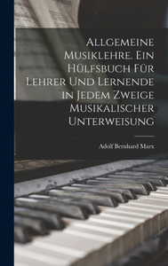 Allgemeine Musiklehre. Ein Hülfsbuch Für Lehrer Und Lernende In Jedem Zweige Musikalischer Unterweisung (German Edition) Allgemeine Musiklehre. Ein Hülfsbuch Für Lehrer Und Lernende In Jedem Zweige Musikalischer Unterweisung (German Edition)