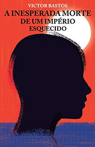 A Inesperada Morte de um Império Esquecido (Portuguese Edition)