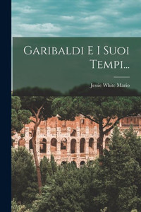 Garibaldi E I Suoi Tempi... (Italian Edition)