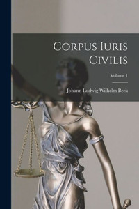 Corpus Iuris Civilis; Volume 1 (Latin Edition) Corpus Iuris Civilis; Volume 1 (Latin Edition)