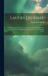 Laudes Diurnae: The Psalter And Canticles In The Morning And Evening Service Of The Church Of England, Set And Pointed To The Gregorian Tones Laudes Diurnae: The Psalter And Canticles In The Morning And Evening Service Of The Church Of England, Set And Pointed To The Gregorian Tones