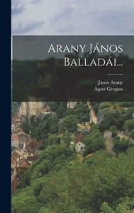 Arany János Balladái... (Hungarian Edition) Arany János Balladái... (Hungarian Edition)