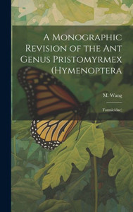 A Monographic Revision Of The Ant Genus Pristomyrmex (Hymenoptera: Formicidae)