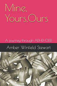 Mine, Yours, Ours: A journey through ADHD-ODD Mine, Yours, Ours: A journey through ADHD-ODD
