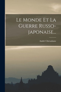 Le Monde Et La Guerre Russo-Japonaise... (French Edition)